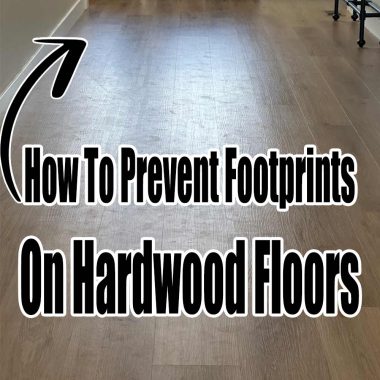 How To Prevent Footprints On Hardwood Floors