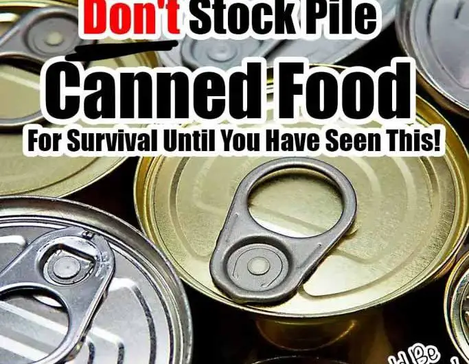 Don't Stock Pile Canned Food For Survival Until You Have Seen This!